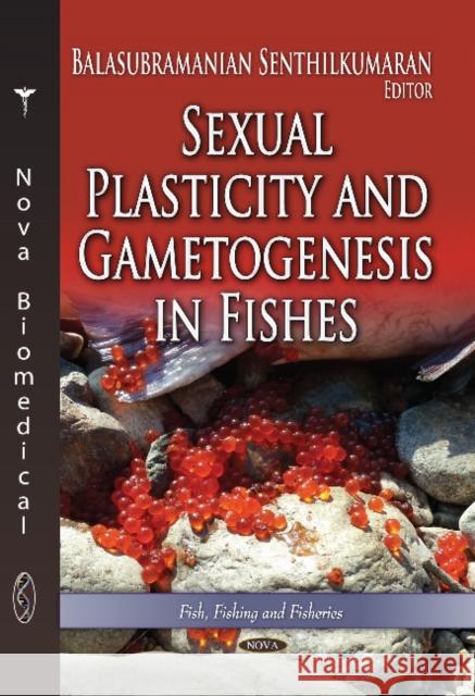 Sexual Plasticity & Gametogenesis in Fishes Balasubramanian Senthilkumaran 9781626188488 Nova Science Publishers Inc - książka