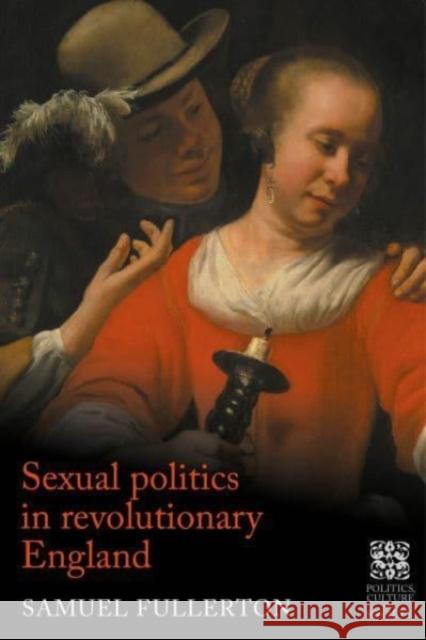 Sexual Politics in Revolutionary England Sam Fullerton 9781526175908 Manchester University Press - książka