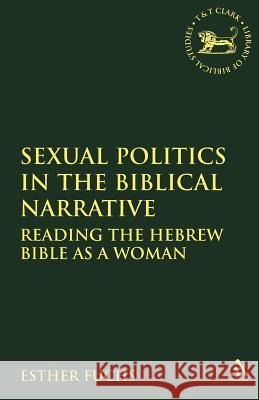 Sexual Politics in the Biblical Narrative: Reading the Hebrew Bible as a Woman Fuchs, Esther 9780826469540 Sheffield Academic Press - książka