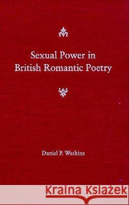 Sexual Power in British Romantic Poetry Daniel P. Watkins Martin F. Murphy Maxine L. Margolis 9780813014388 University Press of Florida - książka