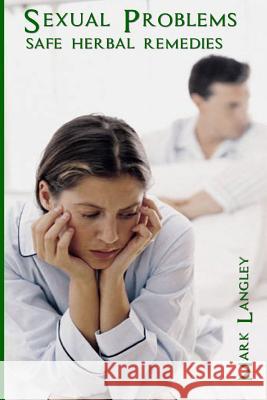 Sexual Problems: Herbal Remedies to Sexual Problems Mark Langley 9781515071990 Createspace - książka