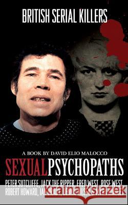 Sexual Psychopaths: British Serial Killers MR David Elio Malocco 9781495221460 Createspace - książka