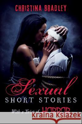 Sexual Short Stories With a Twist of Horror Bradley 9781542796620 Createspace Independent Publishing Platform - książka