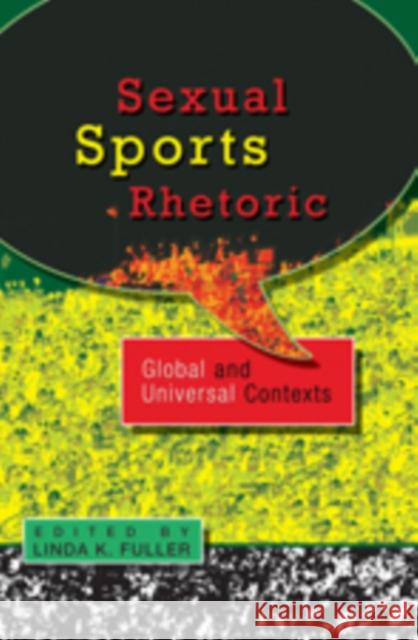 Sexual Sports Rhetoric: Global and Universal Contexts: Global and Universal Contexts Fuller, Linda K. 9781433105098 Peter Lang Publishing Inc - książka