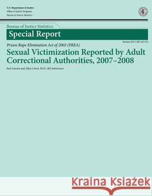 Sexual Victimization Reported by Adult Correctional Authorities, 2007-2008 U. S. Department of Justice 9781502895929 Createspace - książka