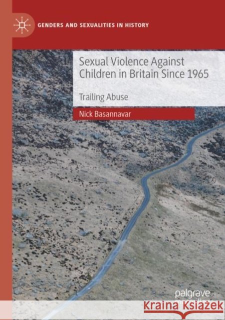 Sexual Violence Against Children in Britain Since 1965: Trailing Abuse Nick Basannavar 9783030831509 Palgrave MacMillan - książka