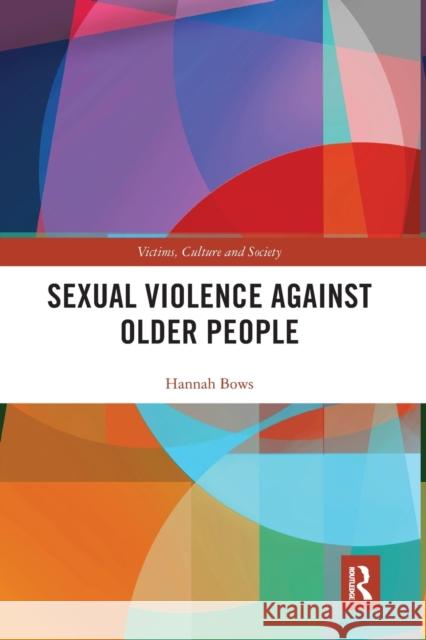 Sexual Violence Against Older People Hannah Bows 9780367660239 Routledge - książka