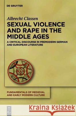 Sexual Violence and Rape in the Middle Ages: A Critical Discourse in Premodern German and European Literature Albrecht Classen 9783110263374 Walter de Gruyter - książka