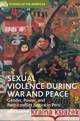 Sexual Violence During War and Peace: Gender, Power, and Post-Conflict Justice in Peru Boesten, J. 9781137383440 Palgrave MacMillan - książka