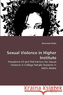 Sexual Violence in Higher Institute Miheretab Wolde 9783639278293 VDM Verlag - książka