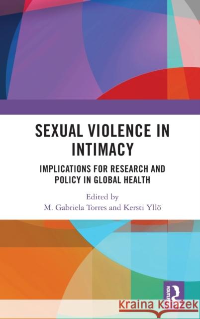 Sexual Violence in Intimacy: Implications for Research and Policy in Global Health M. Gabriela Torres Kersti Yll 9780367338121 Routledge - książka