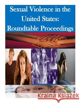 Sexual Violence in the United States: Roundtable Proceedings U. S. Department of Justice Office on Vi 9781499698633 Createspace - książka