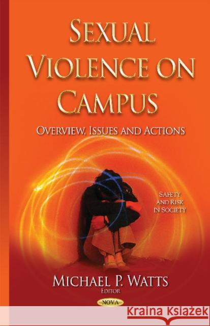 Sexual Violence on Campus: Overview, Issues & Actions Michael P Watts 9781634637800 Nova Science Publishers Inc - książka