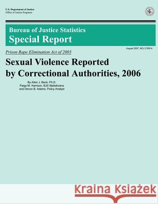 Sexual Violence Reported by Correctional Authorities, 2006 U. S. Department of Justice 9781502896155 Createspace - książka