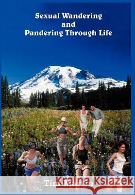 Sexual Wandering and Pandering Through Life Tim Martin 9781418447007 Authorhouse - książka