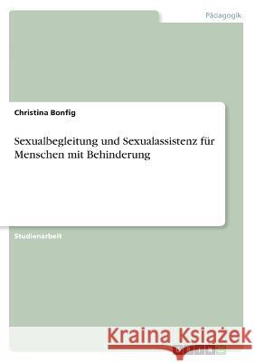 Sexualbegleitung und Sexualassistenz für Menschen mit Behinderung Bonfig, Christina 9783346599575 Grin Verlag - książka