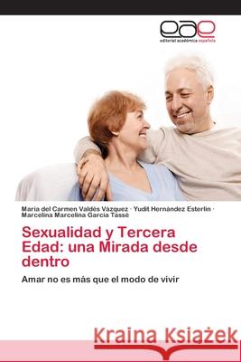 Sexualidad y Tercera Edad: una Mirada desde dentro Valdés Vázquez, María del Carmen 9783659035401 Editorial Acad Mica Espa Ola - książka