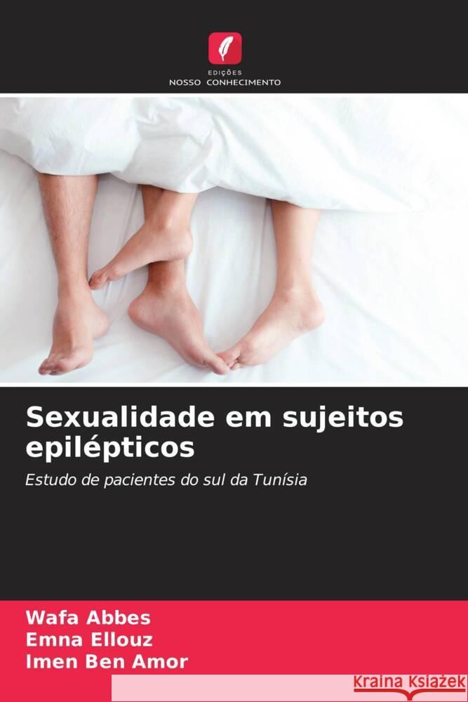 Sexualidade em sujeitos epil?pticos Wafa Abbes Emna Ellouz Imen Be 9786206923503 Edicoes Nosso Conhecimento - książka