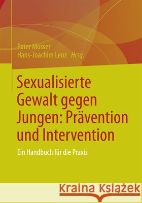 Sexualisierte Gewalt Gegen Jungen: Prävention Und Intervention: Ein Handbuch Für Die Praxis Mosser, Peter 9783658040703 Springer - książka