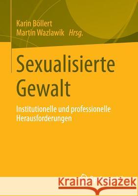 Sexualisierte Gewalt: Institutionelle Und Professionelle Herausforderungen Böllert, Karin 9783531185293 Springer vs - książka