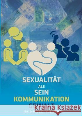 Sexualität als Sein - Kommunikation - Gewalt Reinhold Miller 9783756289295 Books on Demand - książka