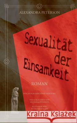 Sexualität der Einsamkeit: Psychogramm einer Neigung Alexandra Peterson, Michaela Peterson, Peter Ferachaux 9783752857085 Books on Demand - książka