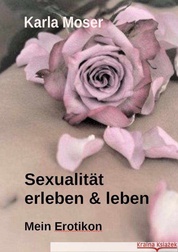 Sexualität erleben & leben - Ein informatives Nachschlagewerk mit vielen Bildern und Informationen zu allen Themen rund um Sexualität und Erotik Moser, Karla 9783946414445 AnamCaraHaus von Asenhain Verlag - książka