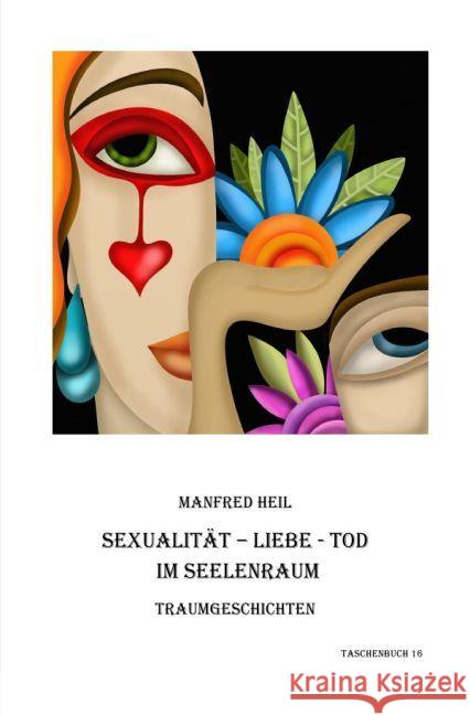 Sexualität-Liebe-Tod im Seelenraum : Traumgeschichten Heil, Manfred 9783745045420 epubli - książka