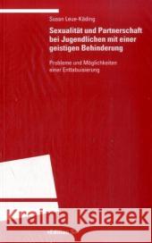 Sexualität und Partnerschaft bei Jugendlichen mit einer geistigen Behinderung : Probleme und Möglichkeiten einer Enttabuisierung Leue-Käding, Susan   9783825383169 Universitätsverlag Winter - książka