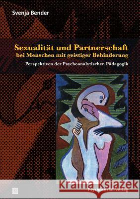 Sexualität und Partnerschaft bei Menschen mit geistiger Behinderung Svenja Bender 9783837921229 Psychosozial-Verlag - książka