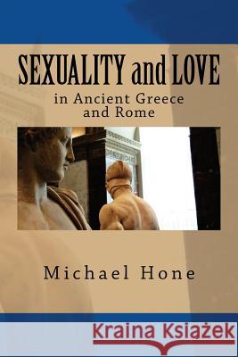 SEXUALITY and LOVE in Ancient Greece and Rome Hone, Michael 9781497422360 Createspace - książka