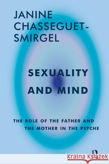 Sexuality and Mind: The Role of the Father and Mother in the Psyche Chasseguet-Smirgel, Janine 9780946439751 KARNAC BOOKS - książka