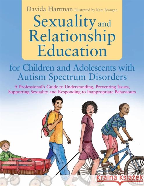 Sexuality and Relationship Education for Children and Adolescents with Autism Spectrum Disorders: A Professional's Guide to Understanding, Preventing Issues, Supporting Sexuality and Responding to Ina Davida Hartman 9781849053853 Jessica Kingsley Publishers - książka