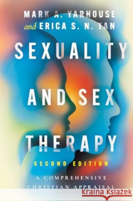 Sexuality and Sex Therapy: A Comprehensive Christian Appraisal Mark A. Yarhouse Erica S. N. Tan 9781514010976 IVP Academic - książka