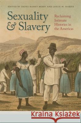 Sexuality and Slavery: Reclaiming Intimate Histories in the Americas Daina Berry Leslie Harris Trevor Burnard 9780820354033 University of Georgia Press - książka