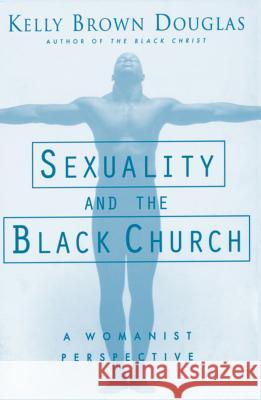 Sexuality and the Black Church: A Womanist Perspective Kelly B. Douglas 9781570752421 Orbis Books - książka