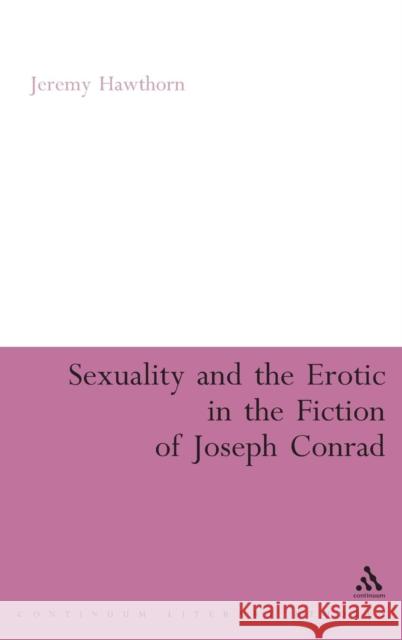 Sexuality and the Erotic in the Fiction of Joseph Conrad Jeremy Hawthorn 9780826495273  - książka
