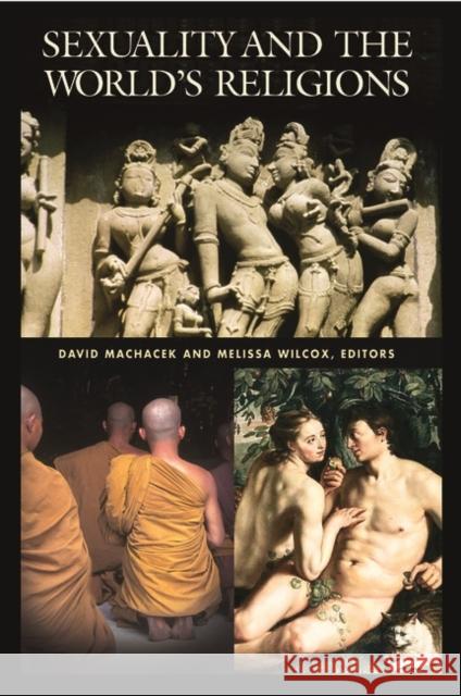 Sexuality and the World's Religions David W. Machacek David Wayne Machacek Melissa M. Wilcox 9781576073599 ABC-CLIO - książka