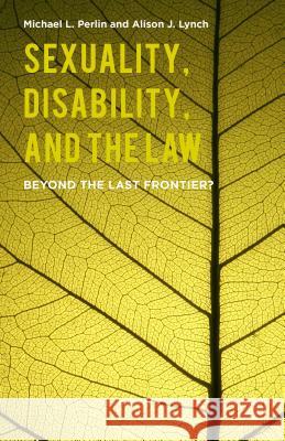 Sexuality, Disability, and the Law: Beyond the Last Frontier? Perlin, M. 9781137481078 Palgrave MacMillan - książka