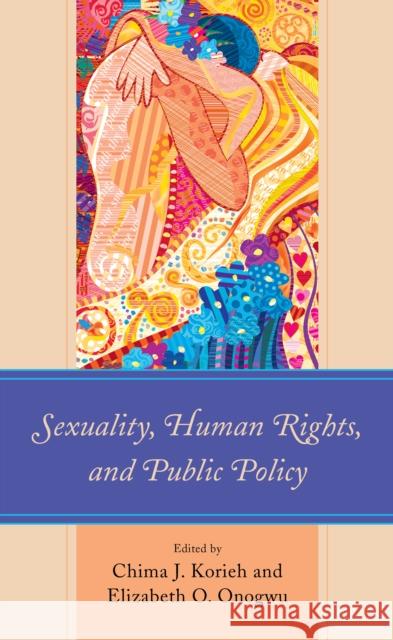 Sexuality, Human Rights, and Public Policy Chima J. Korieh Elizabeth O. Onogwu Luke Amadi 9781683932338 Fairleigh Dickinson University Press - książka