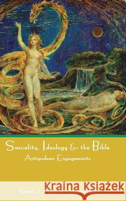 Sexuality, Ideology and the Bible: Antipodean Engagements Robert J. Myles Caroline Blyth 9781909697836 Sheffield Phoenix Press Ltd - książka