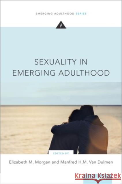 Sexuality in Emerging Adulthood Elizabeth M. Morgan Manfred H. M. Va 9780190057008 Oxford University Press, USA - książka