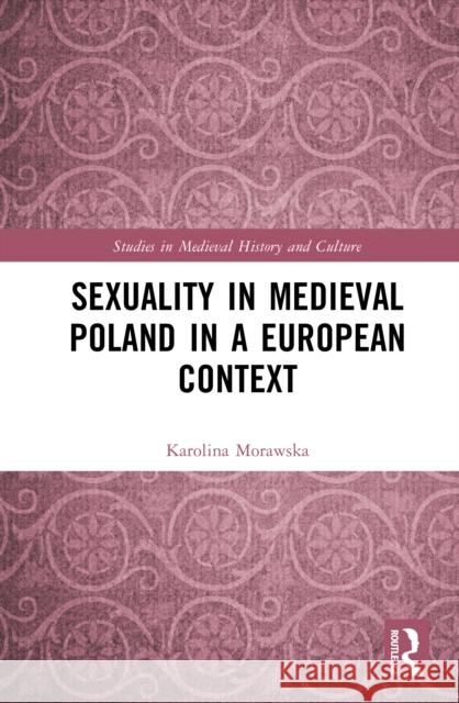 Sexuality in Medieval Poland in a European Context Karolina (Institute of History of the Polish Academy of Sciences, Poland) Morawska 9781032548906 Routledge - książka