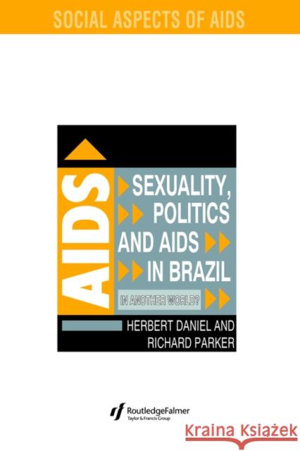 Sexuality, Politics and AIDS in Brazil: In Another World? Daniel, Herbet 9780750701365 Routledge - książka