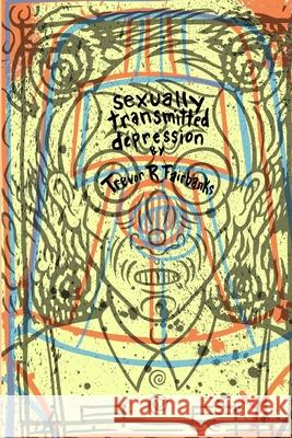 sexually transmitted depression Trevor R Fairbanks, Paul Chatem 9781542576024 Createspace Independent Publishing Platform - książka