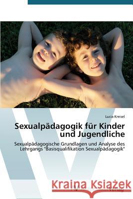 Sexualpädagogik für Kinder und Jugendliche Kreisel Lucia 9783639792393 AV Akademikerverlag - książka