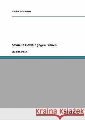 Sexuelle Gewalt gegen Frauen Nadine Carstensen 9783638843010 Grin Verlag - książka