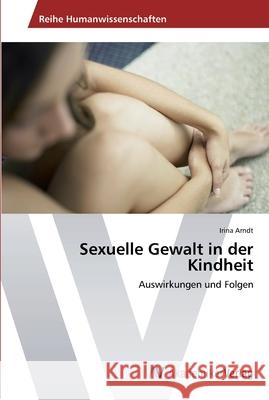 Sexuelle Gewalt in der Kindheit Arndt, Irina 9783639394924 AV Akademikerverlag - książka