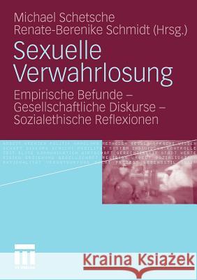 Sexuelle Verwahrlosung: Empirische Befunde - Gesellschaftliche Diskurse - Sozialethische Reflexionen Schetsche, Michael 9783531170244 VS Verlag - książka