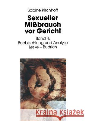 Sexueller Mißbrauch VOR Gericht: Band 1: Beobachtung Und Analyse Kirchhoff, Sabine 9783322972989 Vs Verlag Fur Sozialwissenschaften - książka